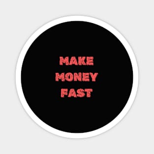 Make money fast Magnet